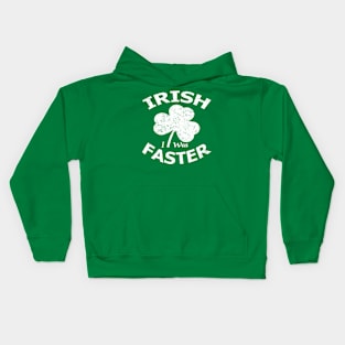 Irish i was faster st patricks day Kids Hoodie